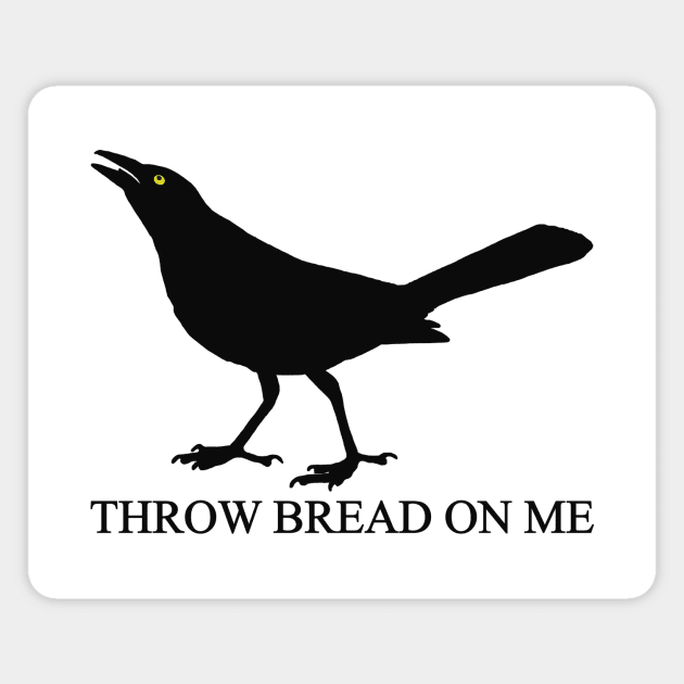 Throw Bread On Me Magnet by djhyman